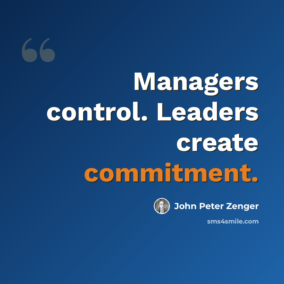 “Managers control. Leaders create commitment.” quote by John Peter Zenger