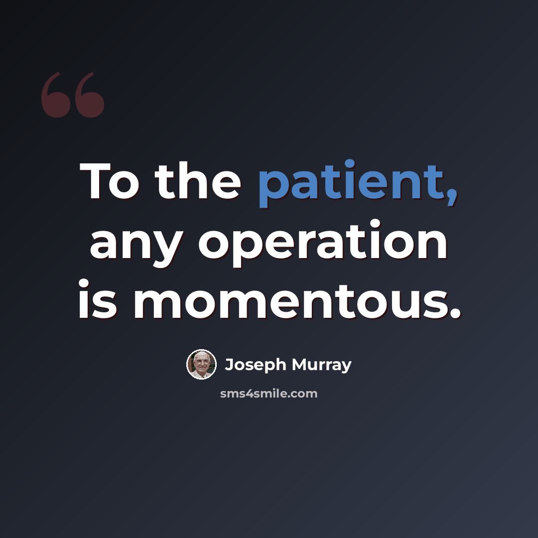 “To the patient, any operation is momentous.” quote by Joseph Murray