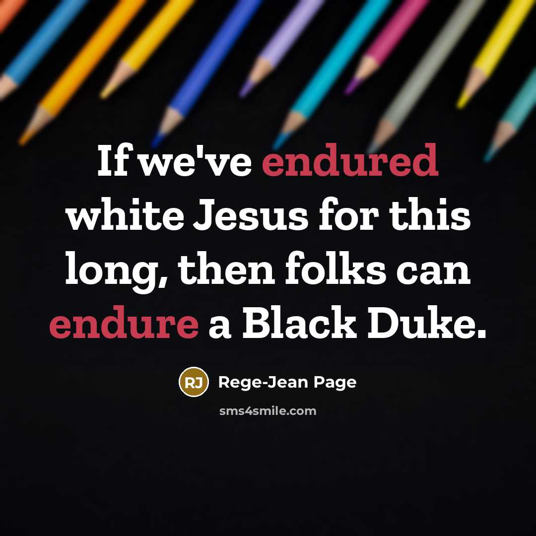 “If we've endured white Jesus for this long, then folks can endure a Black Duke.” quote by Rege-Jean Page