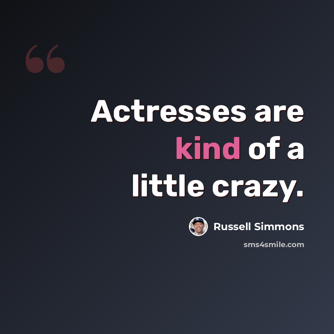 “Actresses are kind of a little crazy.” quote by Russell Simmons