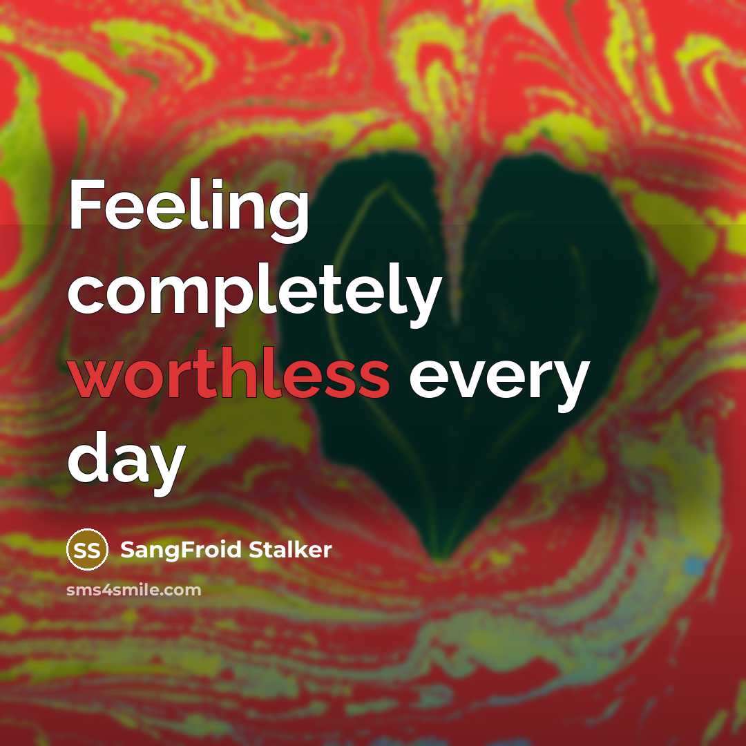 “Feeling completely worthless every day” quote by SangFroid Stalker