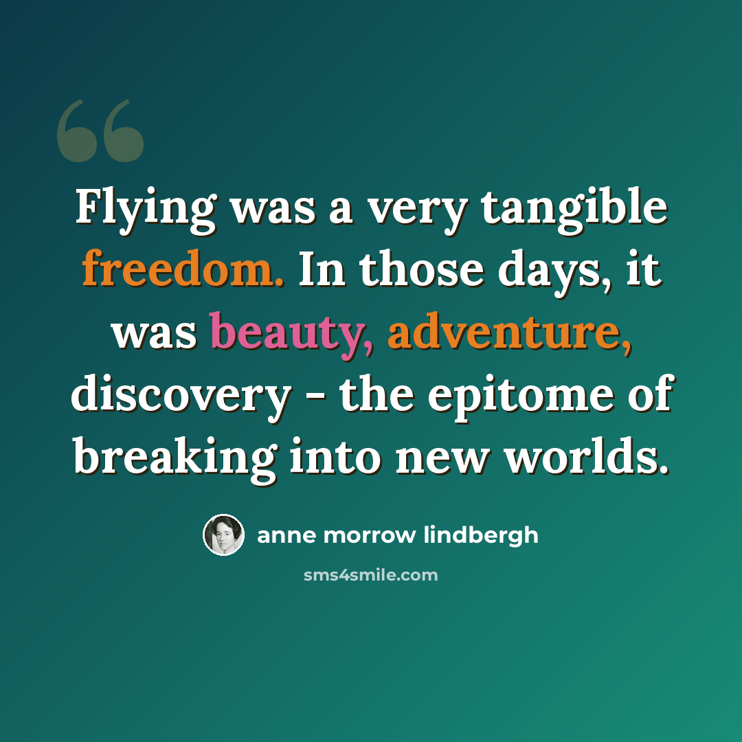 “Flying was a very tangible freedom. In those days, it was beauty, adventure, discovery - the epitome of breaking into new worlds.” quote by Anne Morrow Lindbergh