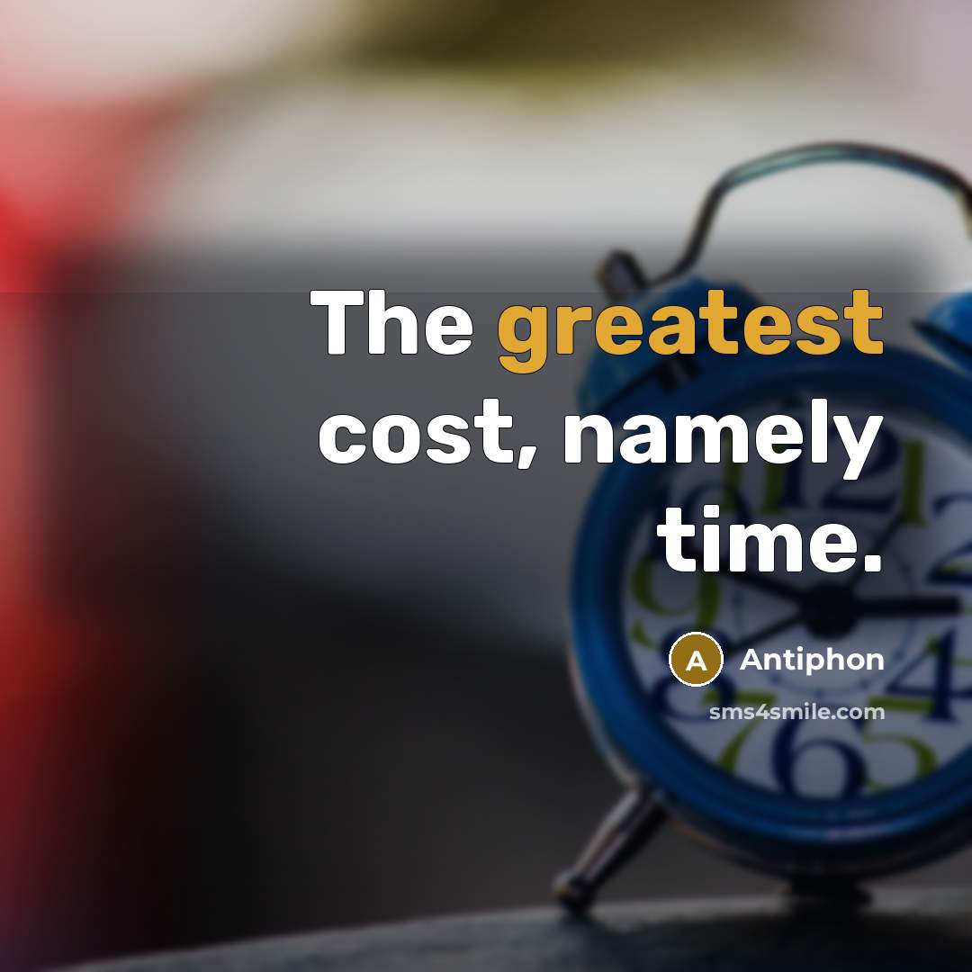 “The greatest cost, namely time.” quote by Antiphon