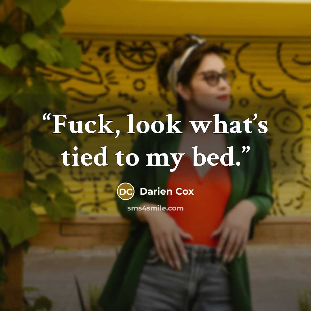 “Fuck, look what’s tied to my bed.” quote by Darien Cox