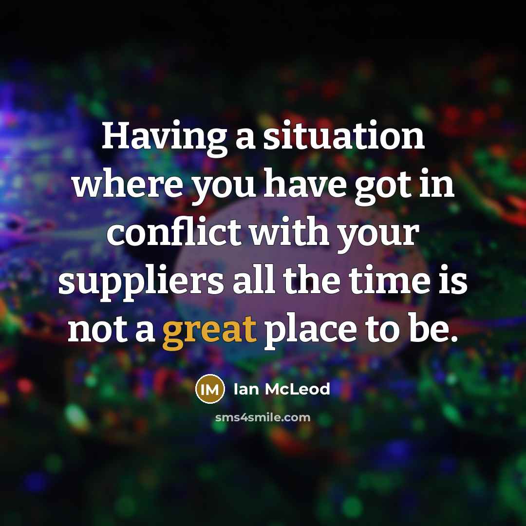 “Having a situation where you have got in conflict with your suppliers all the time is not a great place to be.” quote by Ian McLeod