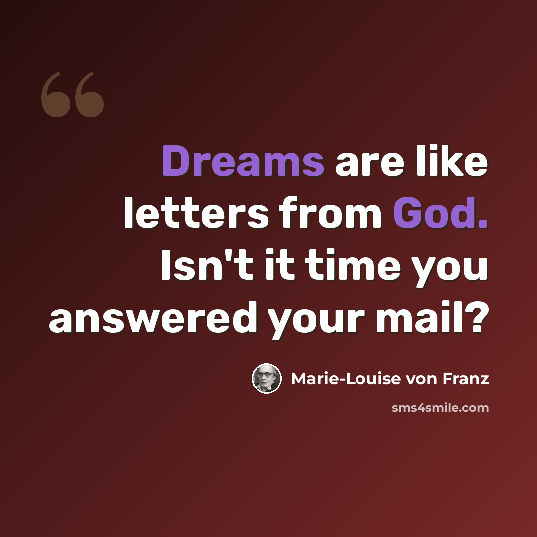 “Dreams are like letters from God. Isn't it time you answered your mail?” quote by Marie-Louise von Franz