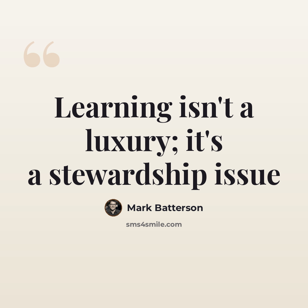 “Learning isn't a luxury; it's a stewardship issue” quote by Mark Batterson