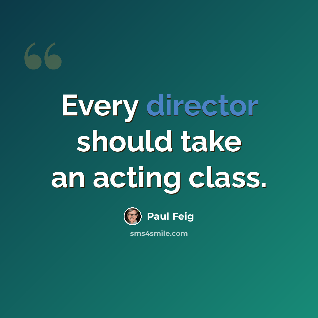 “Every director should take an acting class.” quote by Paul Feig