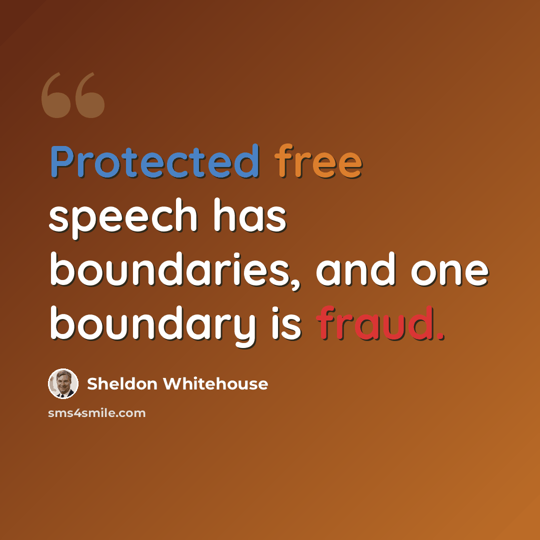 “Protected free speech has boundaries, and one boundary is fraud.” quote by Sheldon Whitehouse