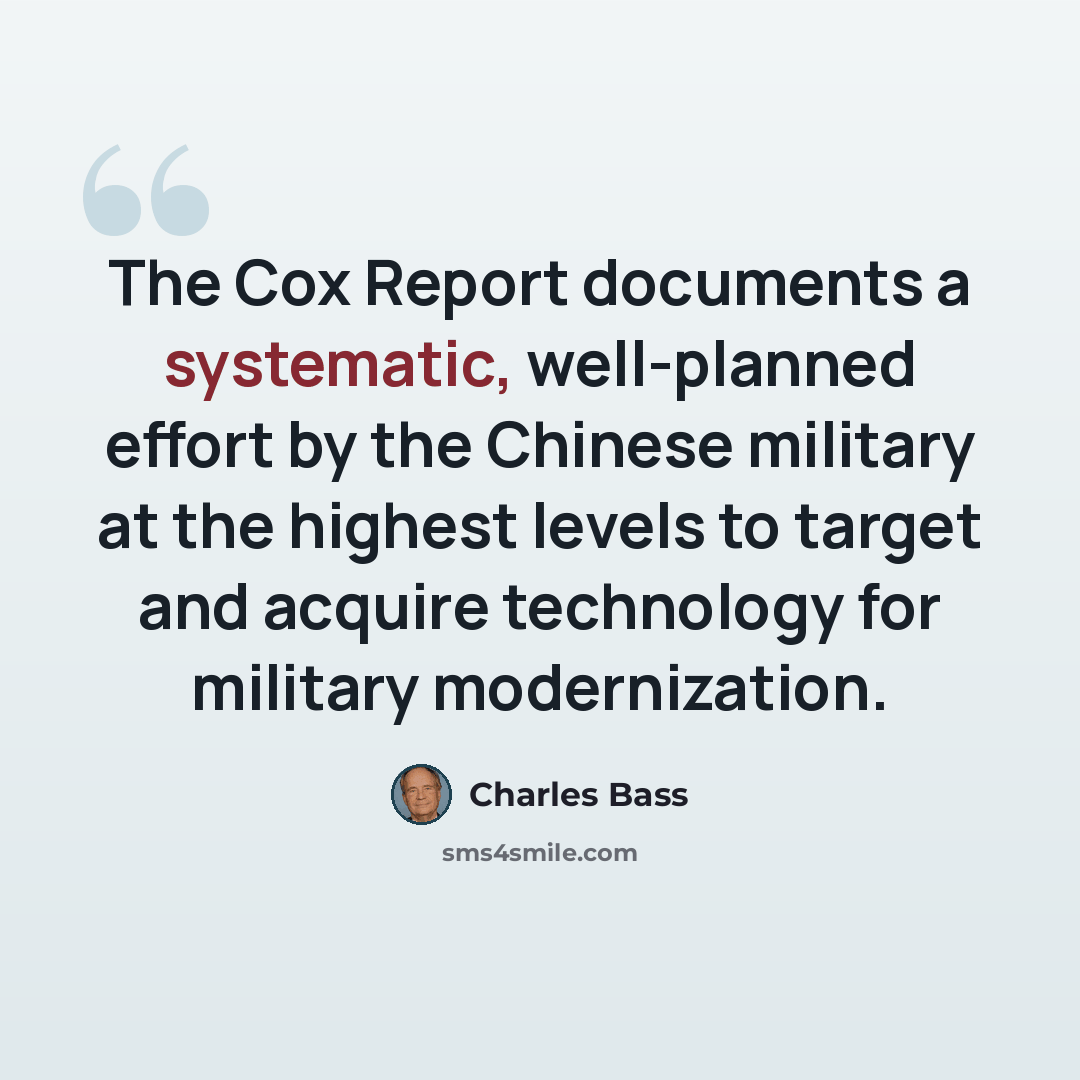 “The Cox Report documents a systematic, well-planned effort by the Chinese military at the highest levels to target and acquire technology for military modernization.” quote by Charles Bass