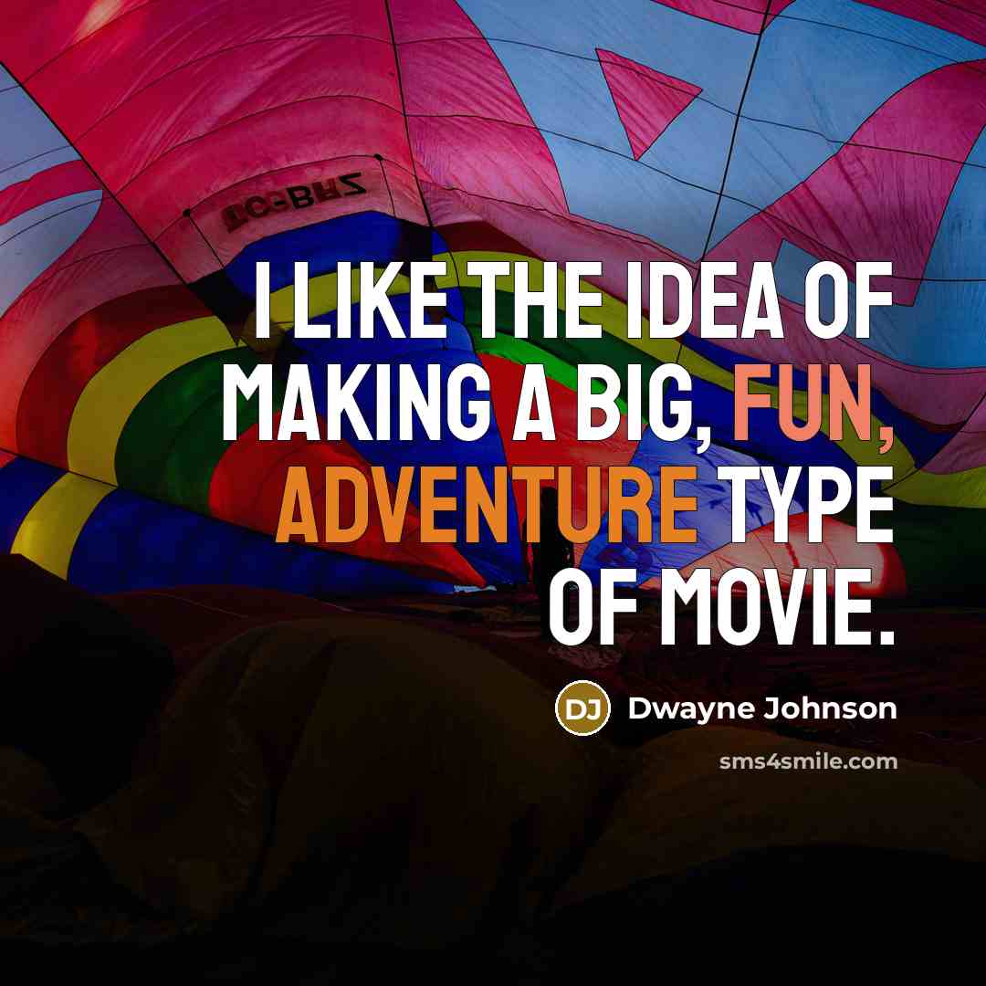 “I like the idea of making a big, fun, adventure type of movie.” quote by Dwayne Johnson
