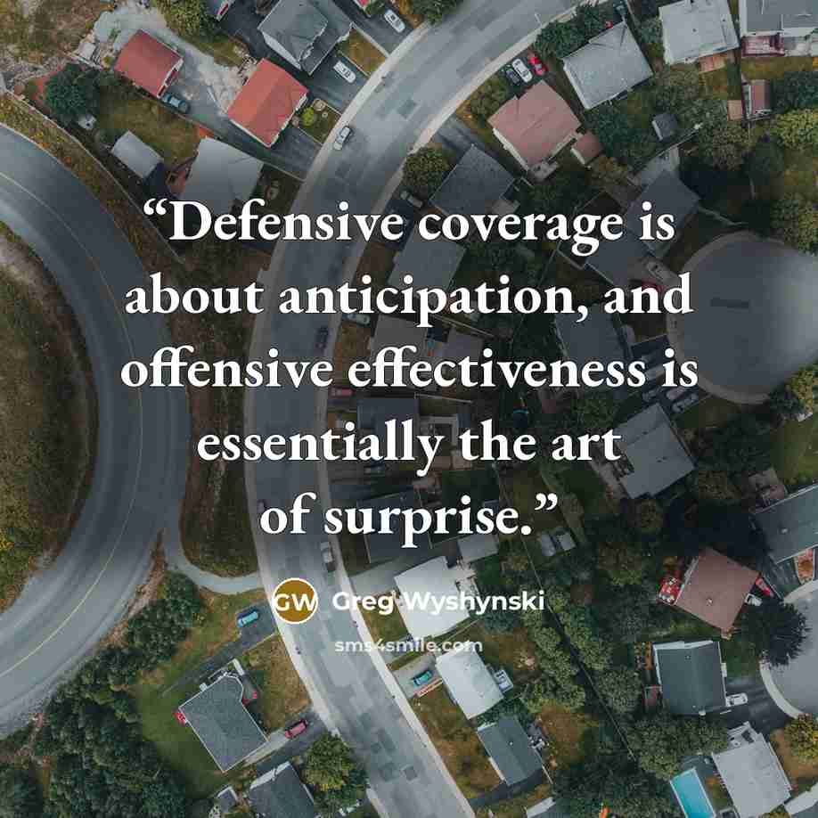 “Defensive coverage is about anticipation, and offensive effectiveness is essentially the art of surprise.” quote by Greg Wyshynski