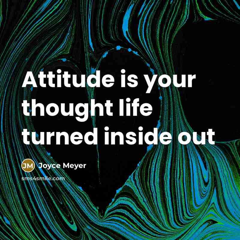 “Attitude is your thought life turned inside out” quote by Joyce Meyer