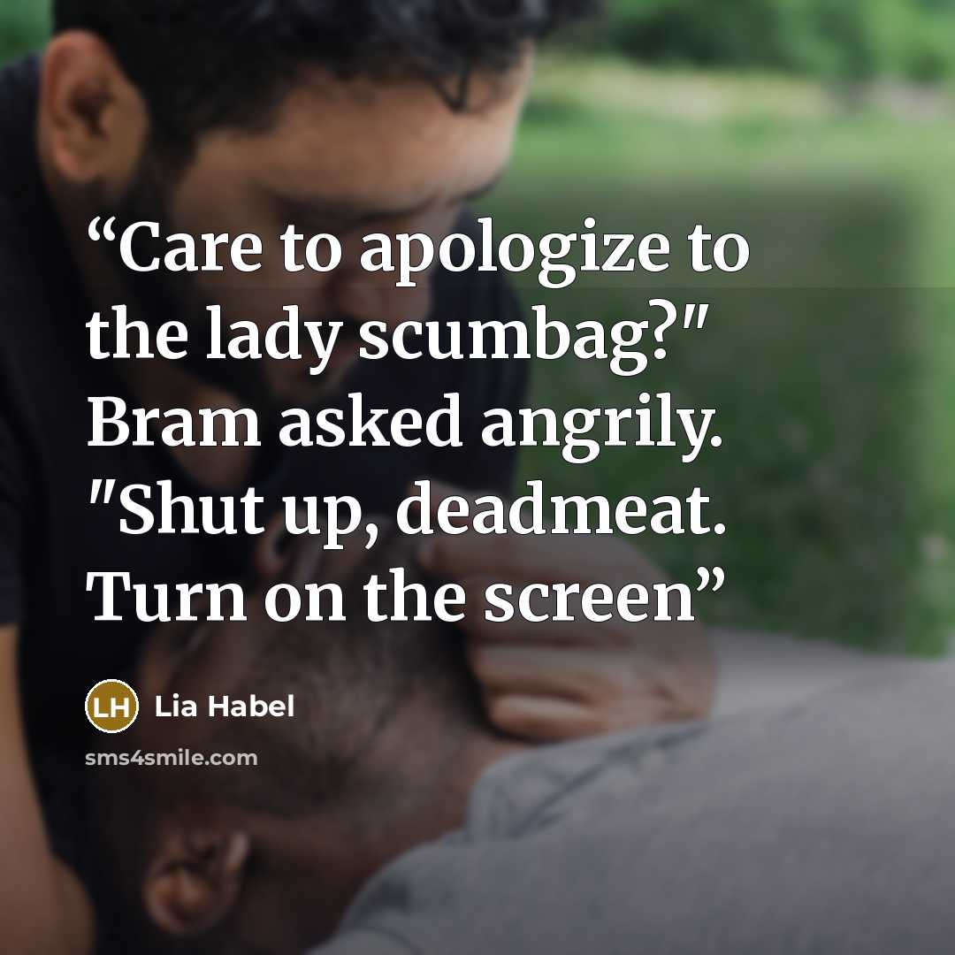 “Care to apologize to the lady scumbag?" Bram asked angrily. "Shut up, deadmeat. Turn on the screen” quote by Lia Habel