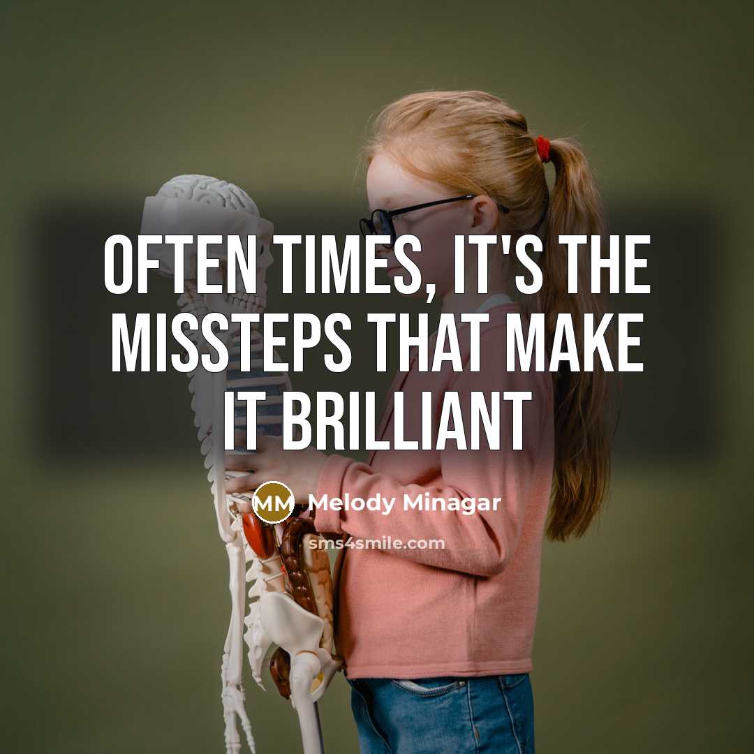 “Often times, it's the missteps that make it brilliant” quote by Melody Minagar