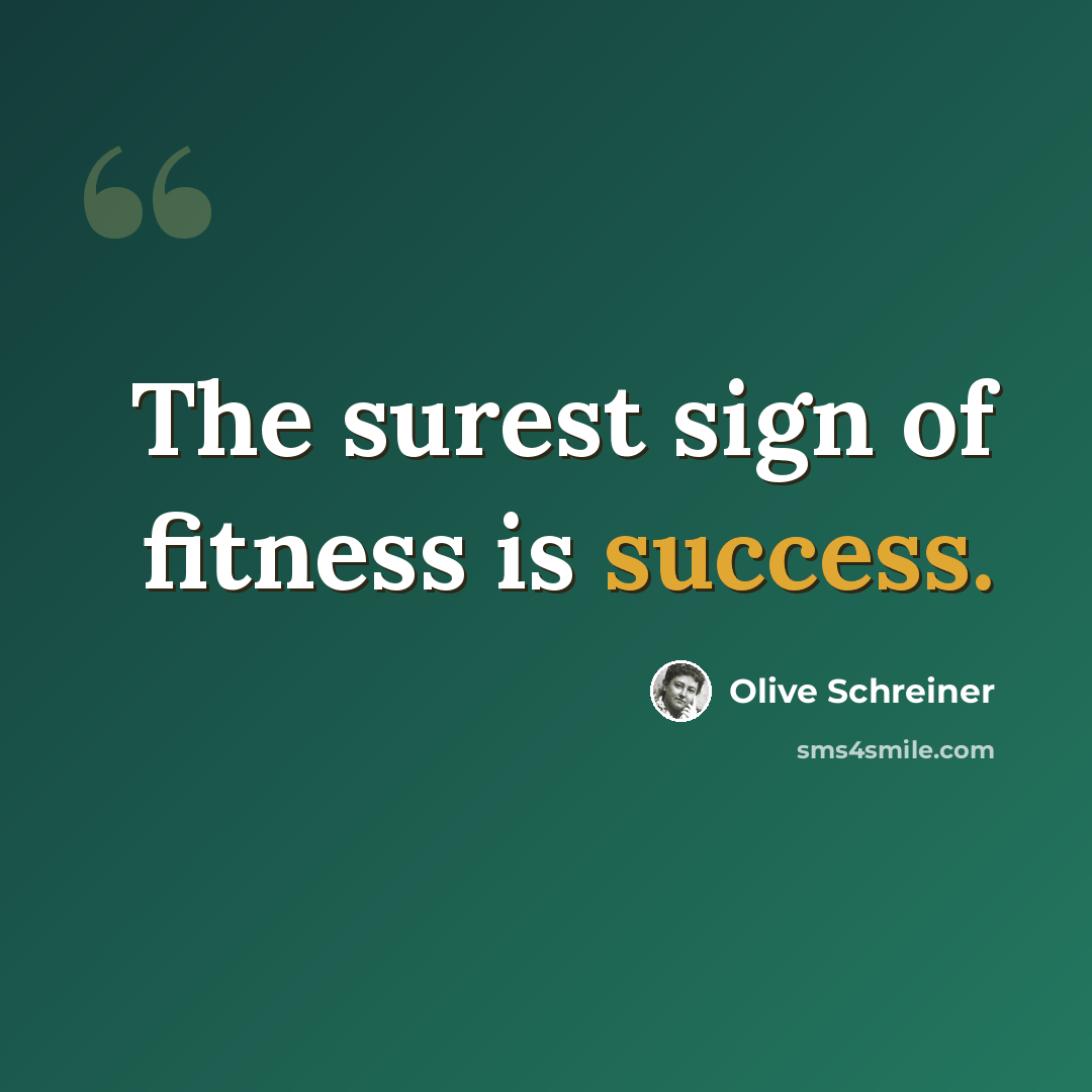 “The surest sign of fitness is success.” quote by Olive Schreiner