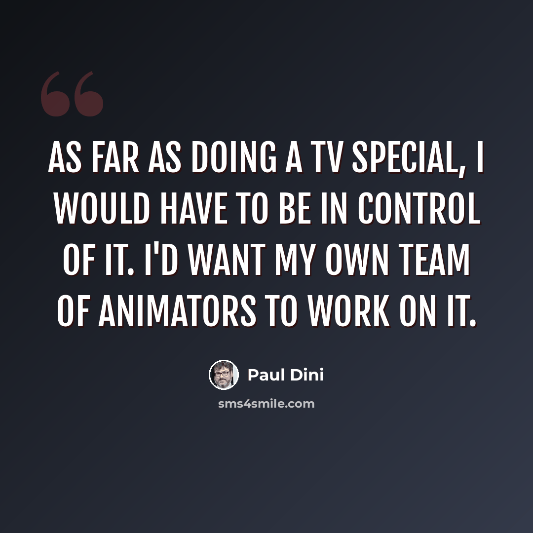 “As far as doing a TV special, I would have to be in control of it. I'd want my own team of animators to work on it.” quote by Paul Dini