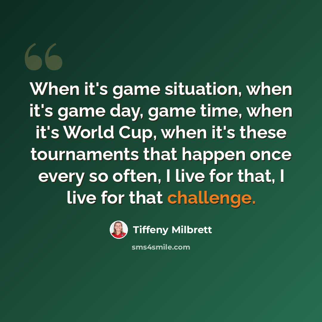 “When it's game situation, when it's game day, game time, when it's World Cup, when it's these tournaments that happen once every so often, I live for that, I live for that challenge.” quote by Tiffeny Milbrett