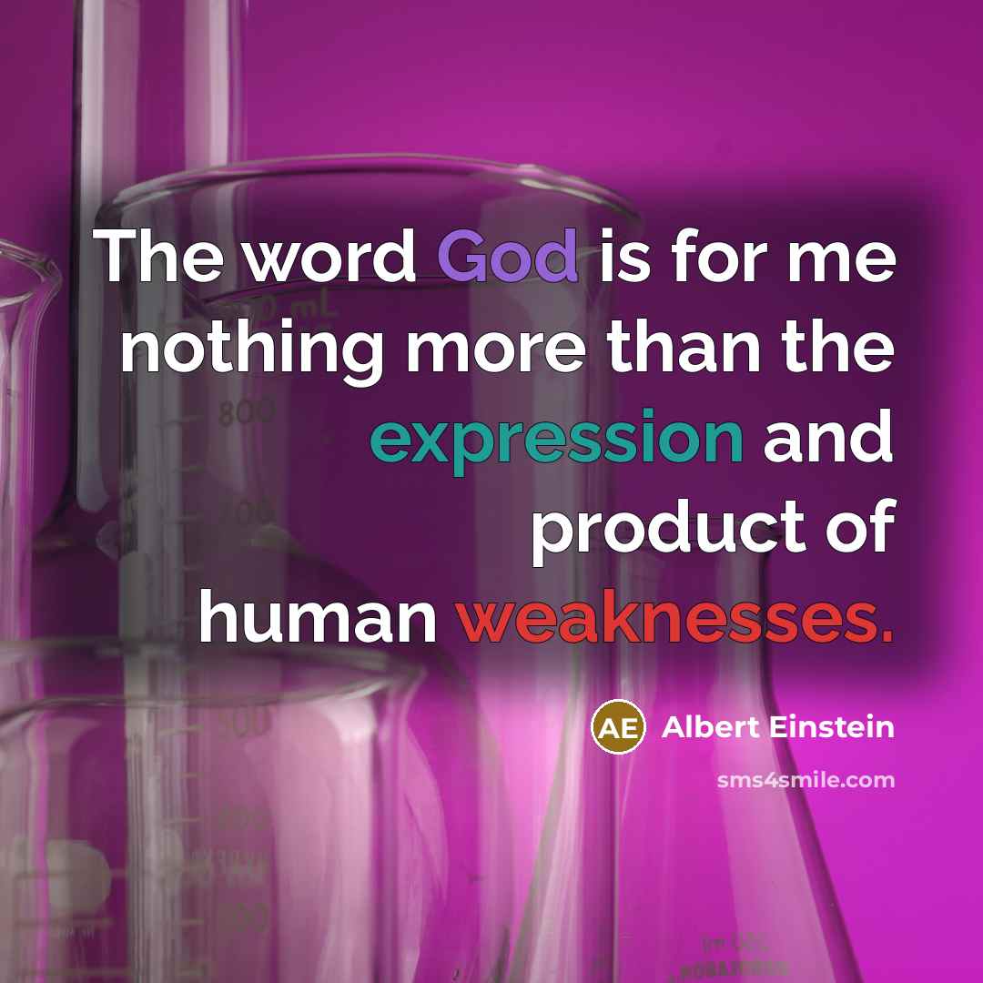“The word God is for me nothing more than the expression and product of human weaknesses.” quote by Albert Einstein