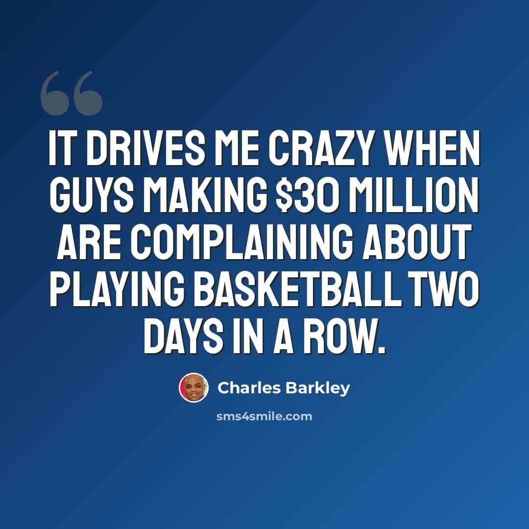 “It drives me crazy when guys making $30 million are complaining about playing basketball two days in a row.” quote by Charles Barkley