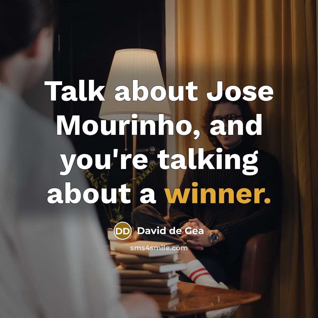 “Talk about Jose Mourinho, and you're talking about a winner.” quote by David de Gea