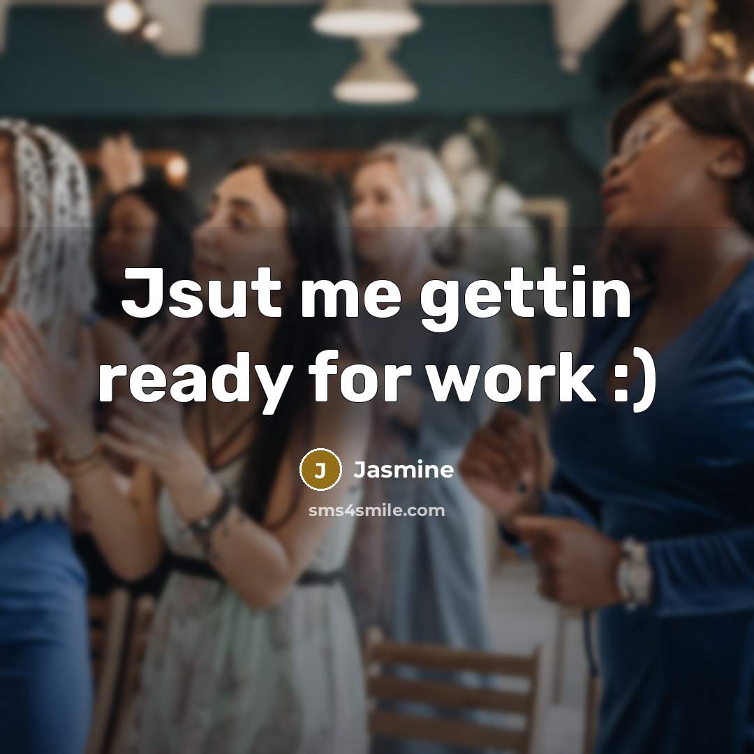“Jsut me gettin ready for work :)” quote by Jasmine