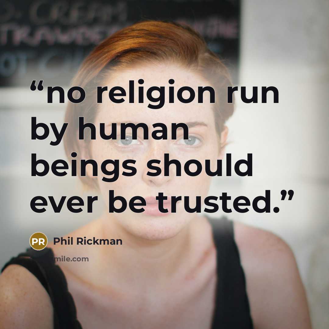 “no religion run by human beings should ever be trusted.” quote by Phil Rickman