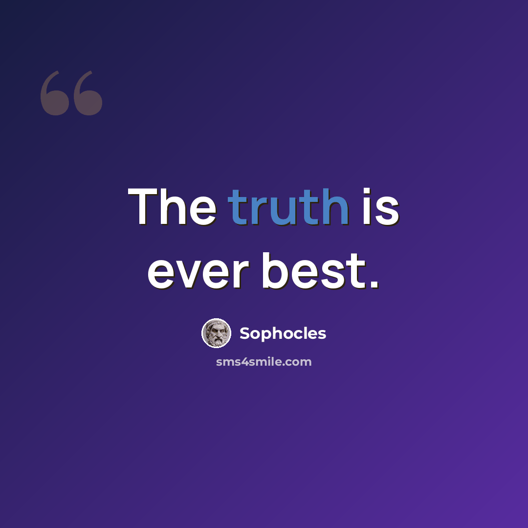 “The truth is ever best.” quote by Sophocles