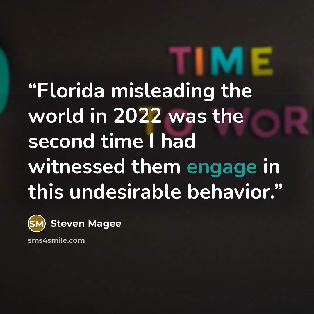 “Florida misleading the world in 2022 was the second time I had witnessed them engage in this undesirable behavior.” quote by Steven Magee