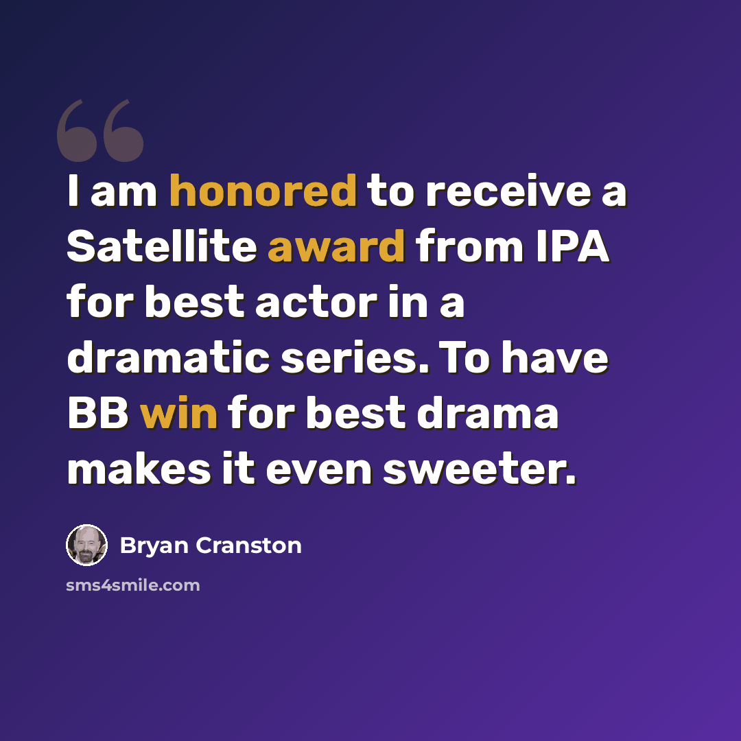 “I am honored to receive a Satellite award from IPA for best actor in a dramatic series. To have BB win for best drama makes it even sweeter.” quote by Bryan Cranston