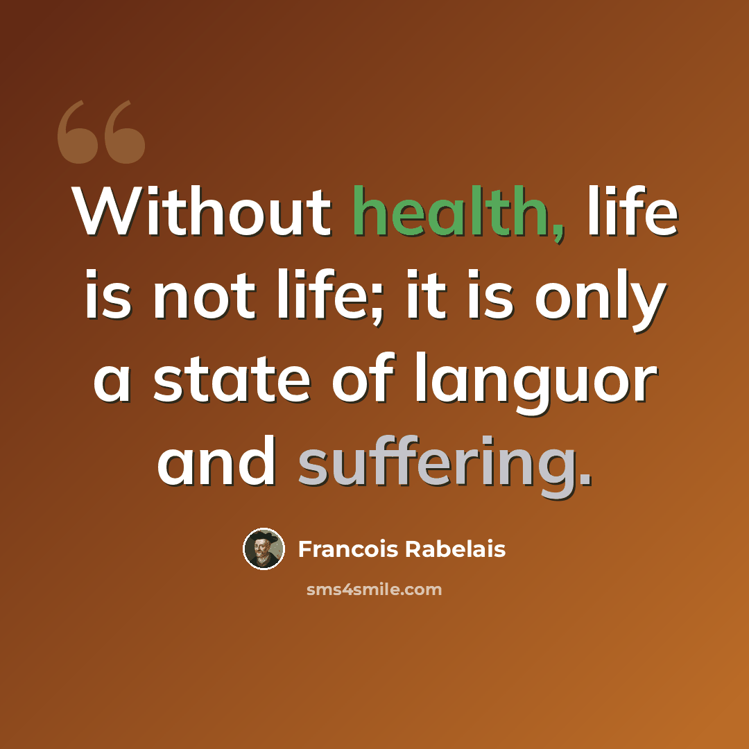 “Without health, life is not life; it is only a state of languor and suffering.” quote by Francois Rabelais