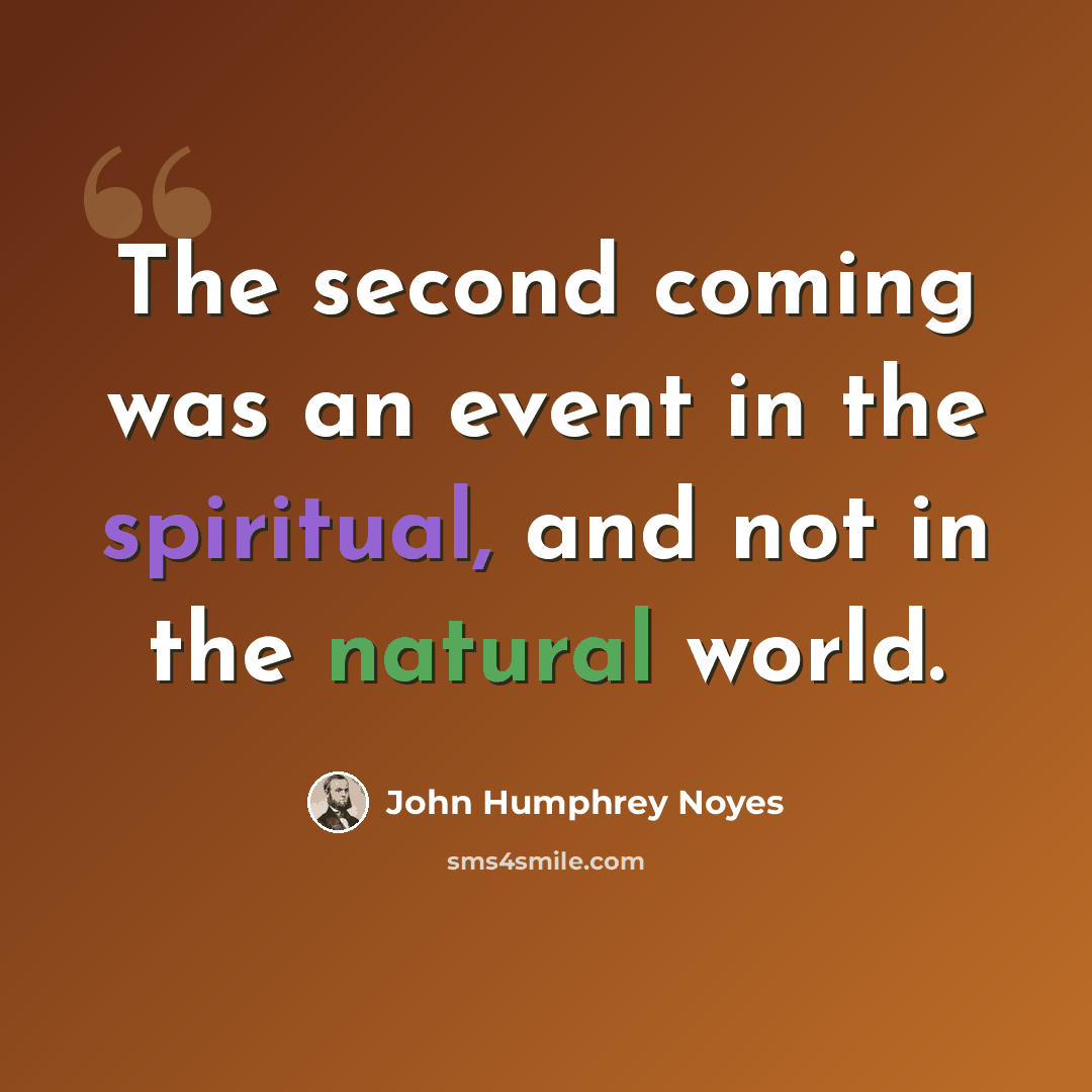 “The second coming was an event in the spiritual, and not in the natural world.” quote by John Humphrey Noyes