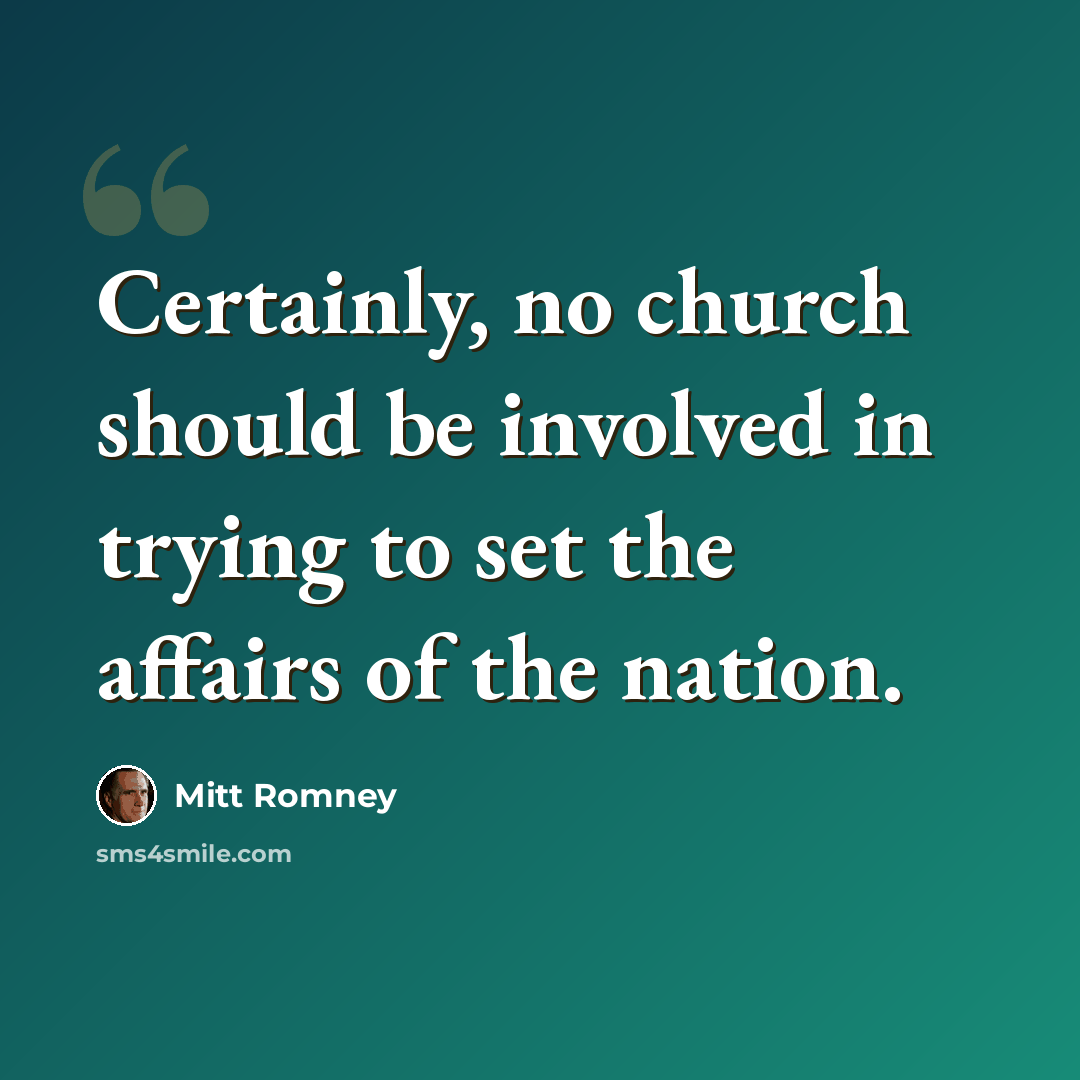 “Certainly, no church should be involved in trying to set the affairs of the nation.” quote by Mitt Romney