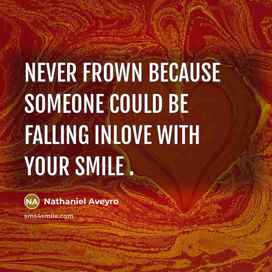 “Never frown because someone could be falling inlove with your smile .” quote by Nathaniel Aveyro