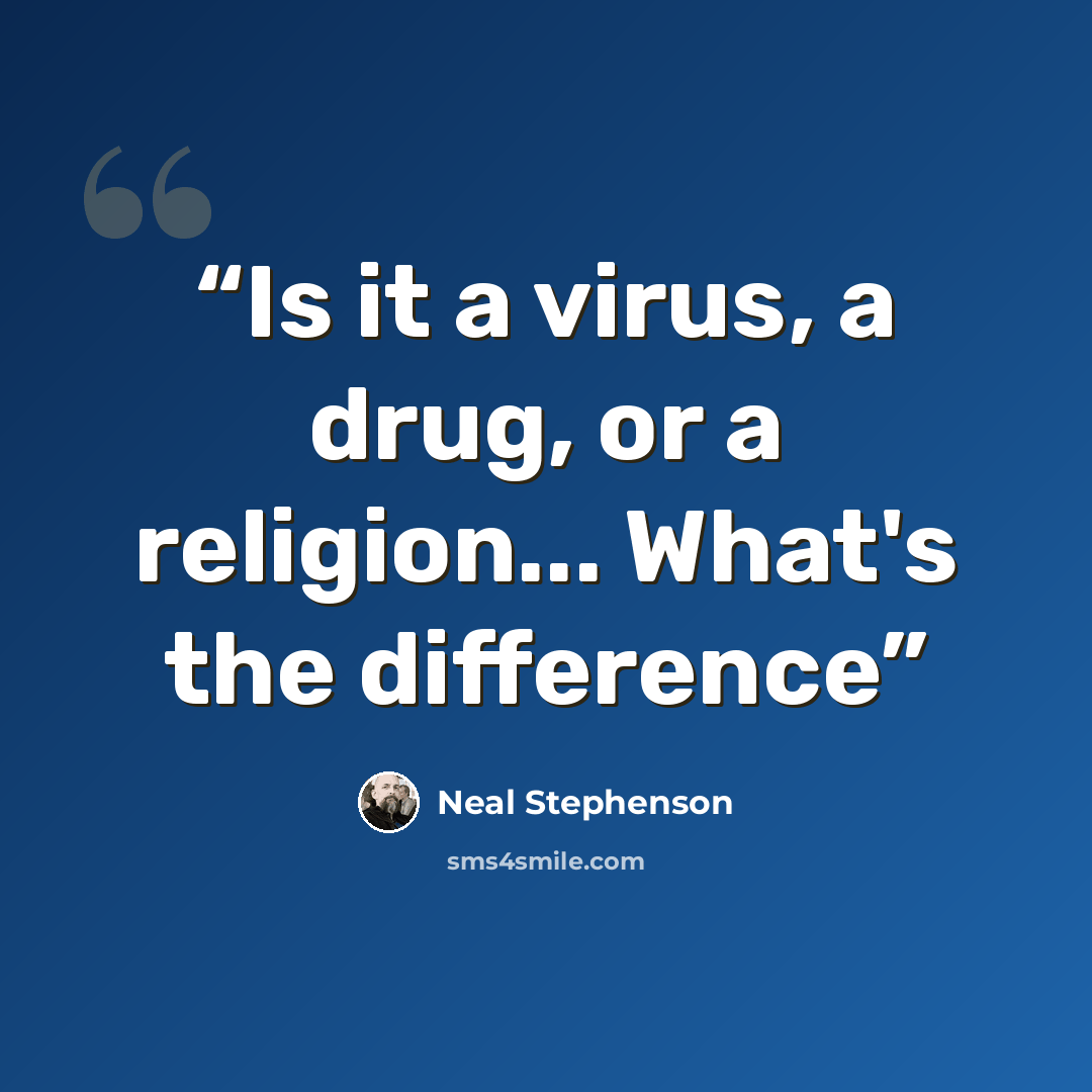 “Is it a virus, a drug, or a religion... What's the difference” quote by Neal Stephenson