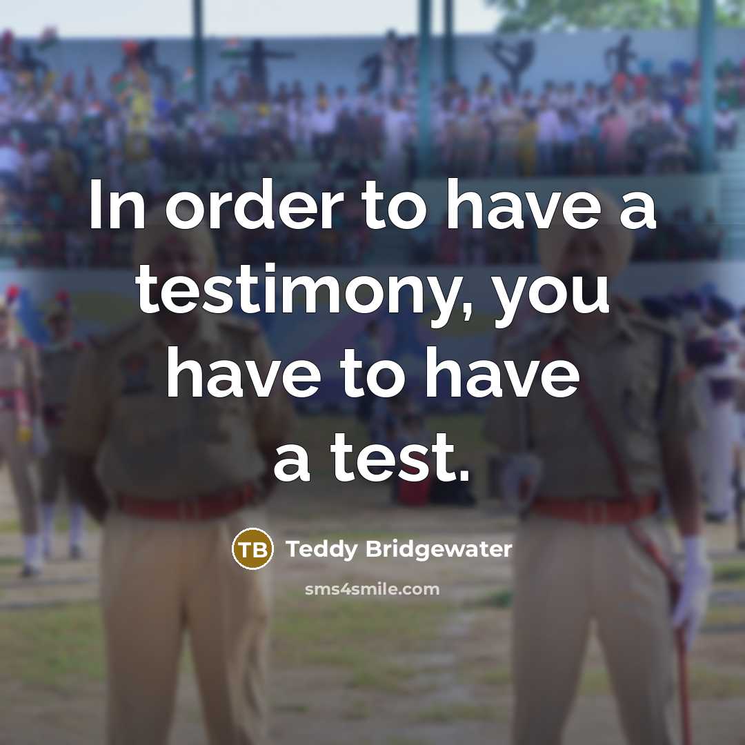“In order to have a testimony, you have to have a test.” quote by Teddy Bridgewater