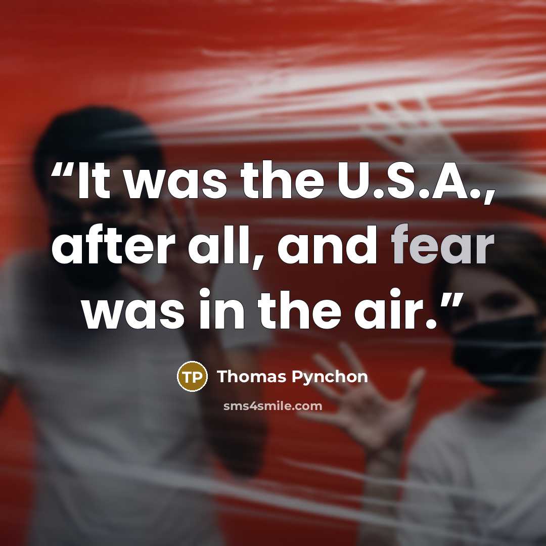 “It was the U.S.A., after all, and fear was in the air.” quote by Thomas Pynchon