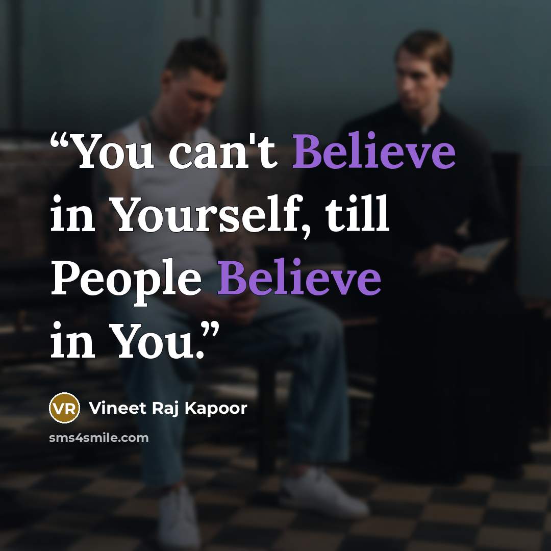 “​You can't Believe in Yourself, till People Believe in You.” quote by Vineet Raj Kapoor