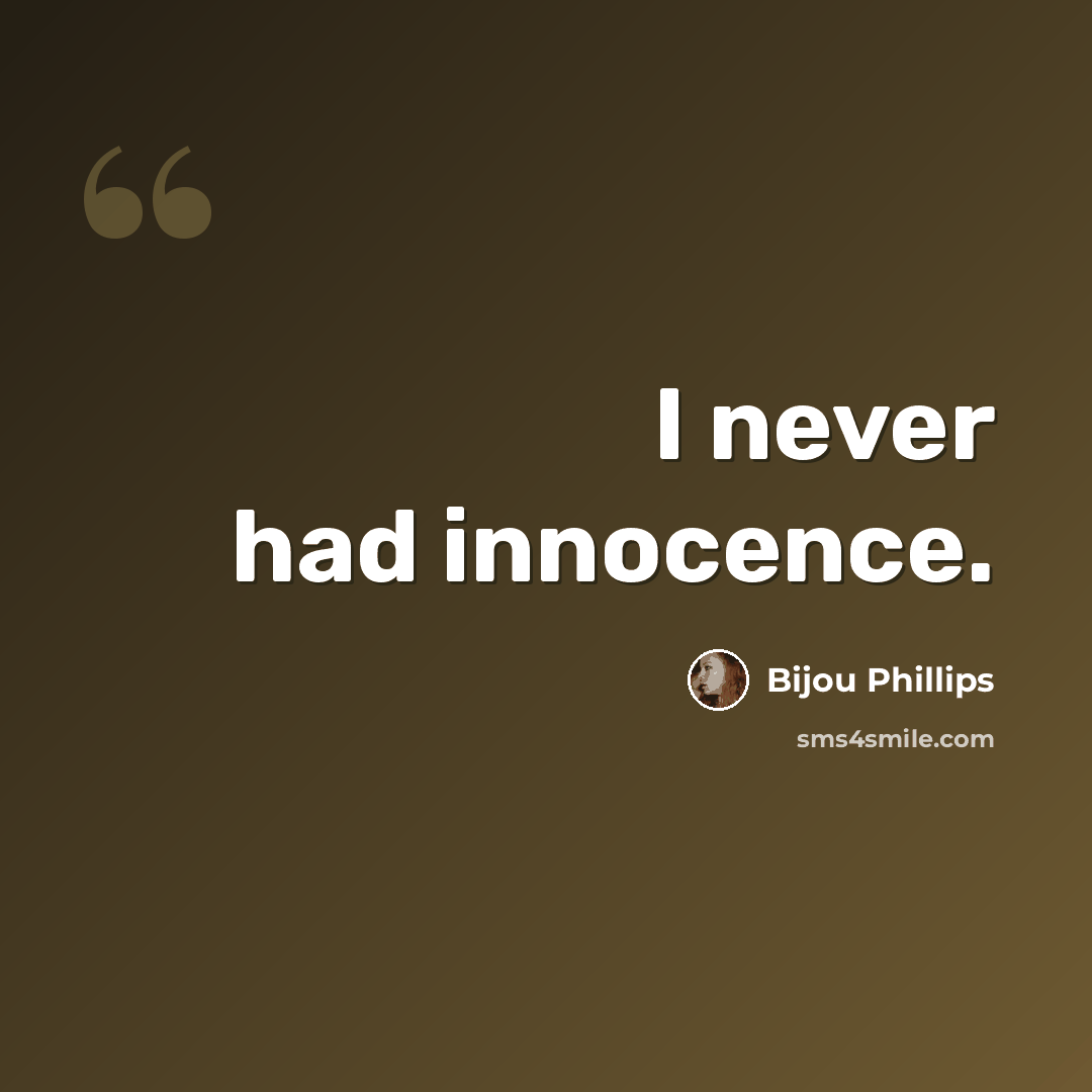 “I never had innocence.” quote by Bijou Phillips