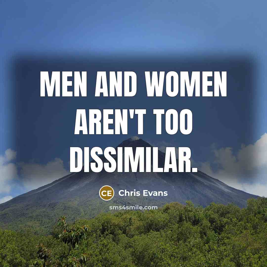 “Men and women aren't too dissimilar.” quote by Chris Evans