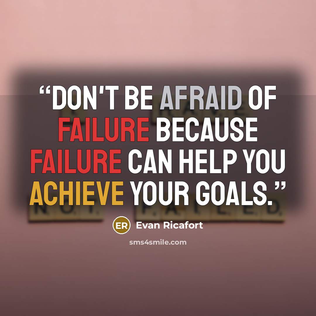 “Don't be afraid of failure because failure can help you achieve your goals.” quote by Evan Ricafort
