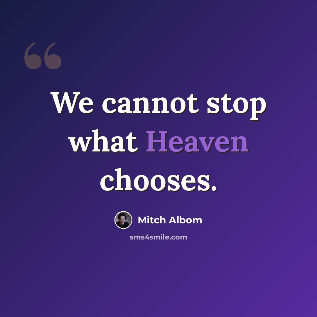 “We cannot stop what Heaven chooses.” quote by Mitch Albom