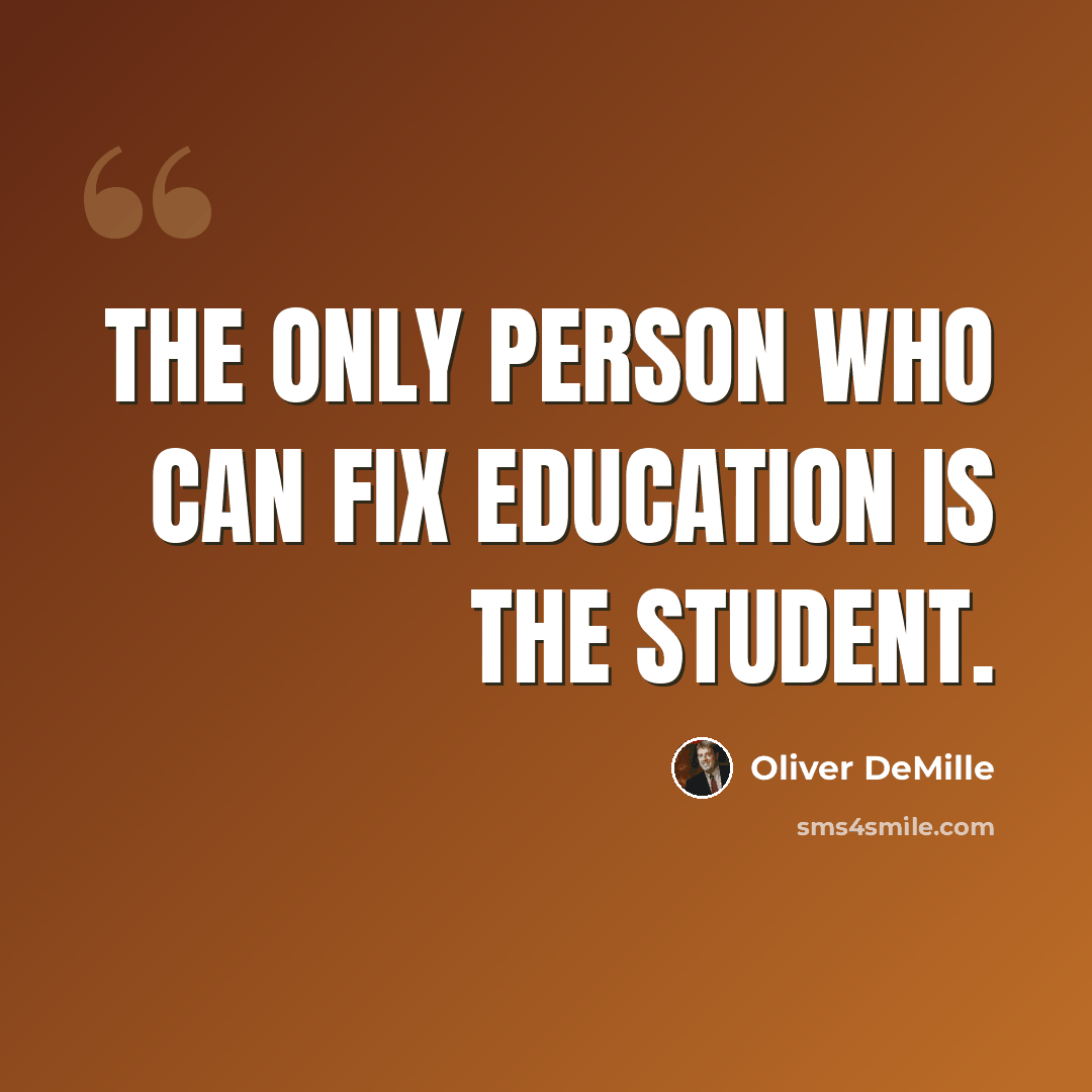 “The only person who can fix education is the student.” quote by Oliver DeMille