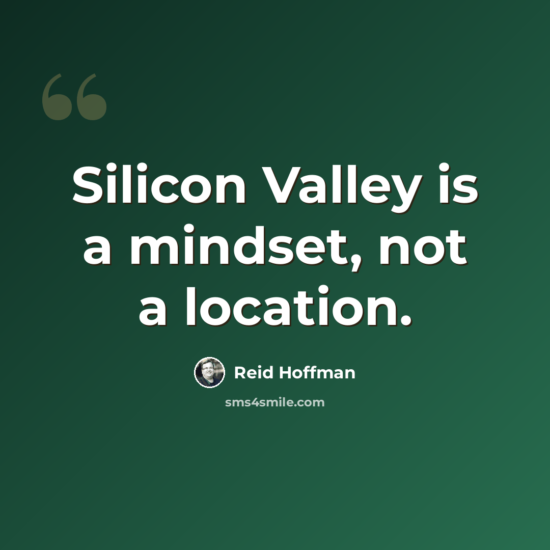 “Silicon Valley is a mindset, not a location.” quote by Reid Hoffman