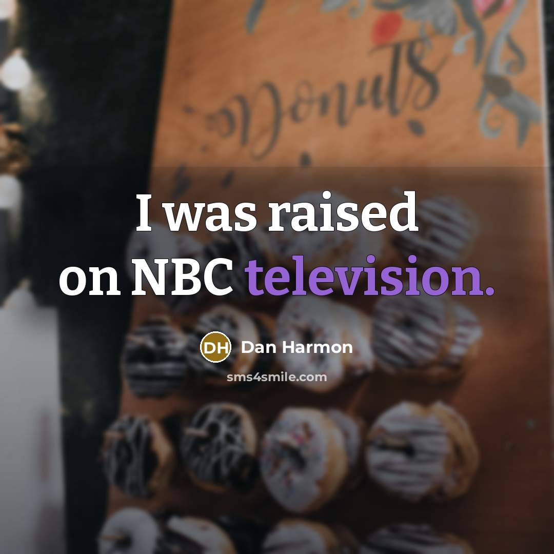 “I was raised on NBC television.” quote by Dan Harmon