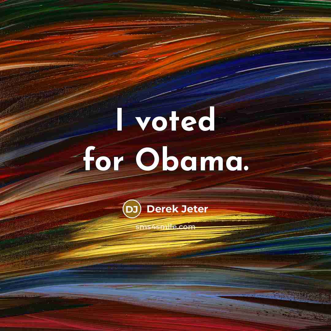 “I voted for Obama.” quote by Derek Jeter