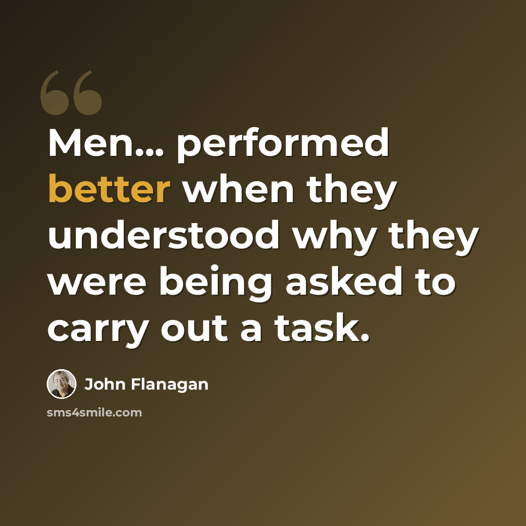 “Men... performed better when they understood why they were being asked to carry out a task.” quote by John Flanagan
