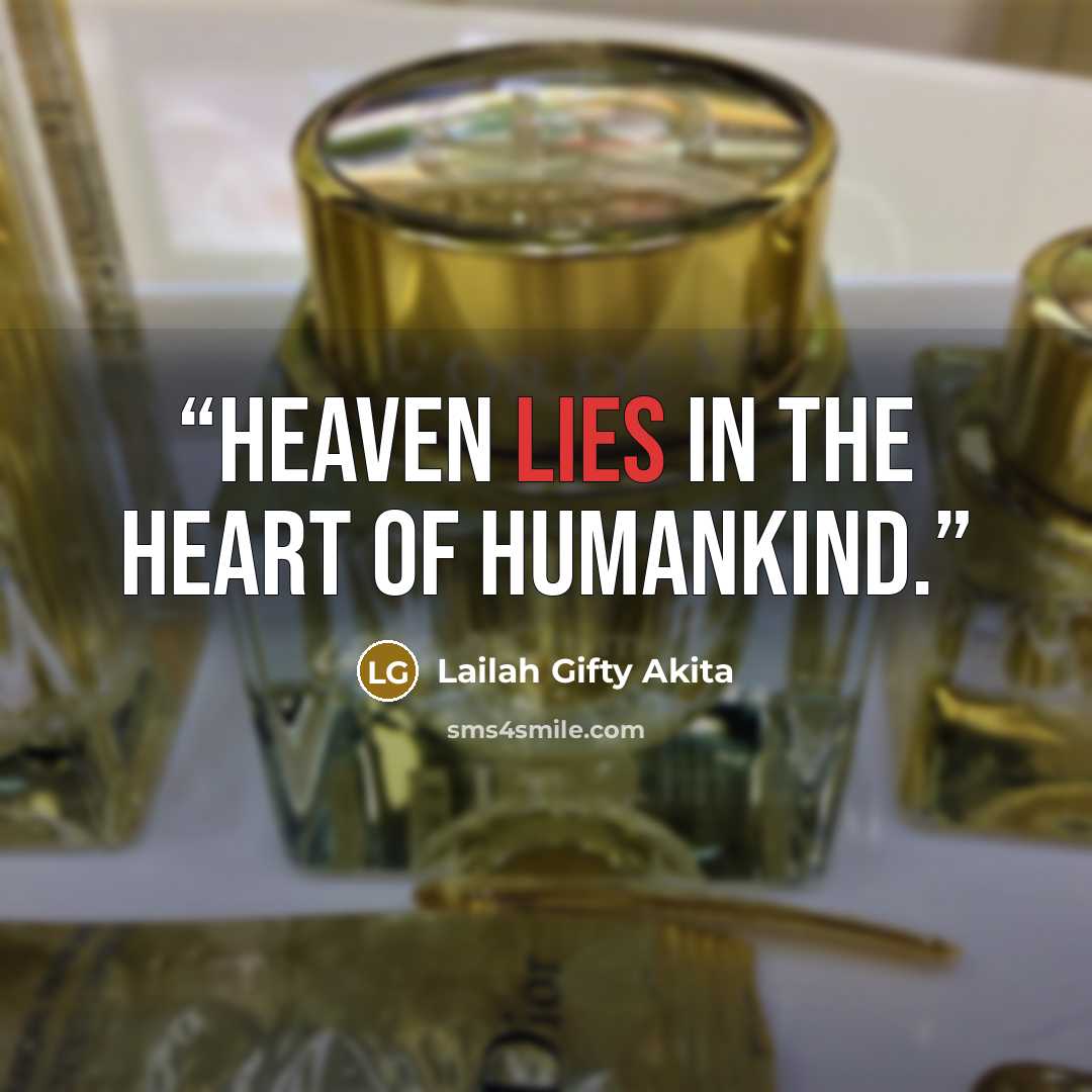 “Heaven lies in the heart of humankind.” quote by Lailah Gifty Akita