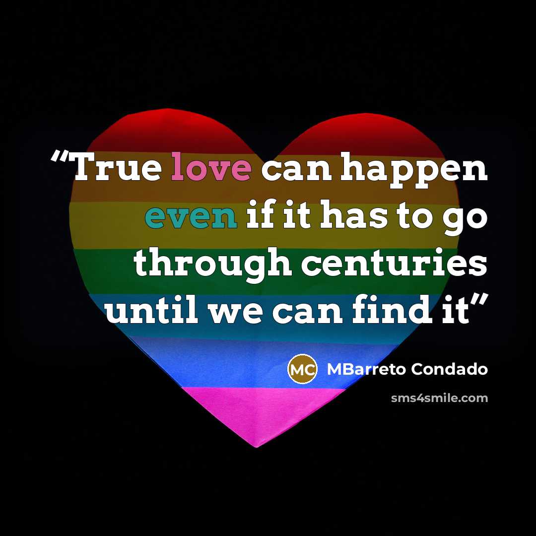 “True love can happen even if it has to go through centuries until we can find it” quote by MBarreto Condado