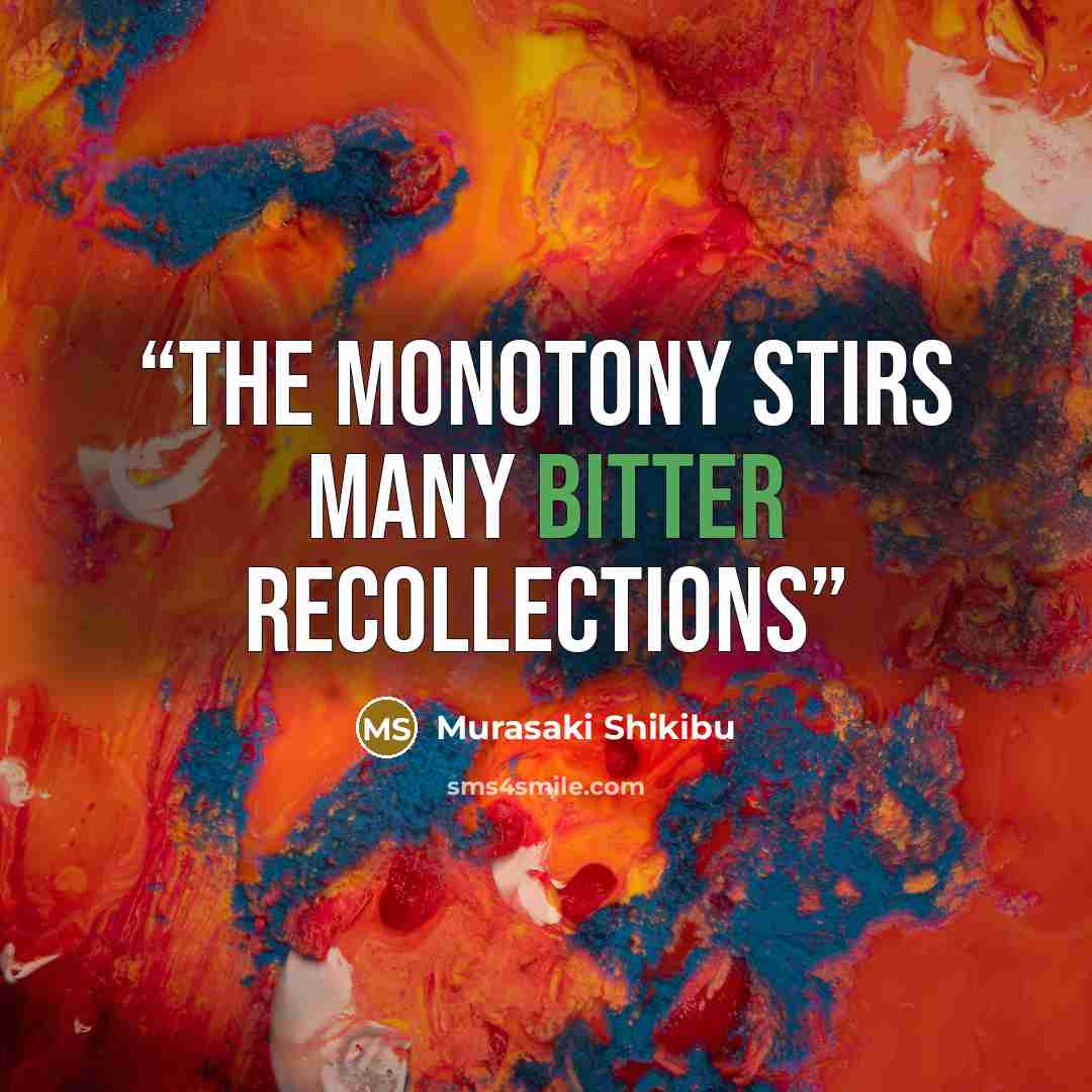 “The monotony stirs many bitter recollections” quote by Murasaki Shikibu